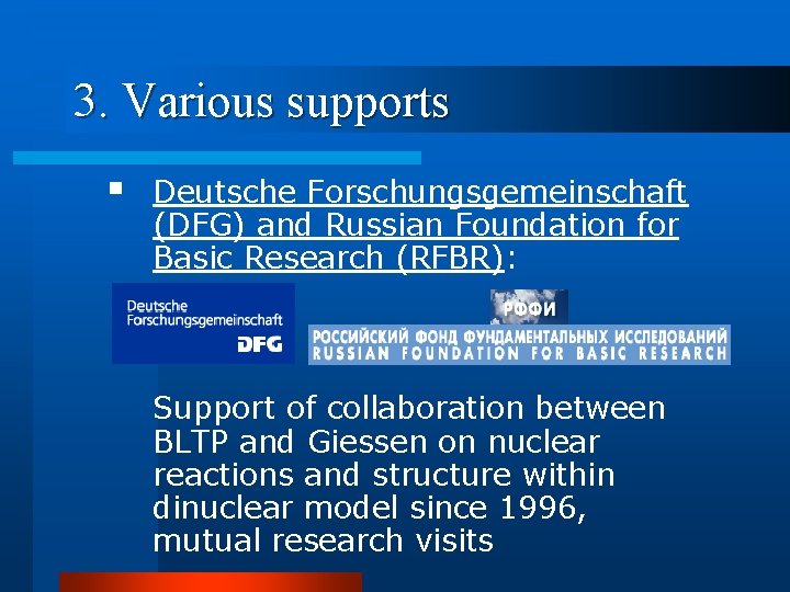 3. Various supports § Deutsche Forschungsgemeinschaft (DFG) and Russian Foundation for Basic Research (RFBR):