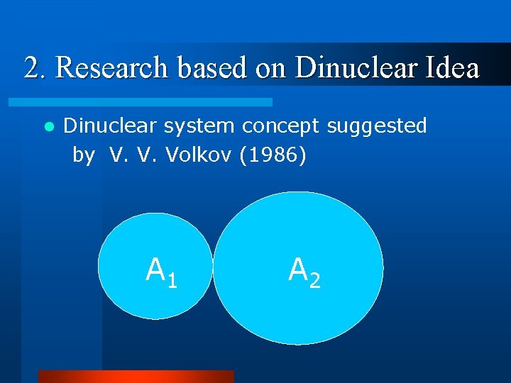 2. Research based on Dinuclear Idea l Dinuclear system concept suggested by V. V.