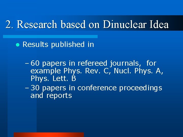 2. Research based on Dinuclear Idea l Results published in – 60 papers in