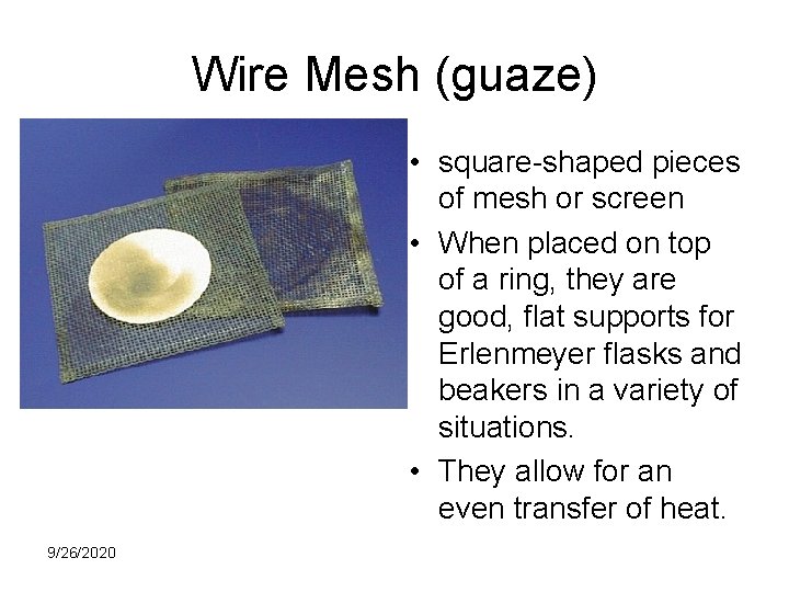 Wire Mesh (guaze) • square-shaped pieces of mesh or screen • When placed on