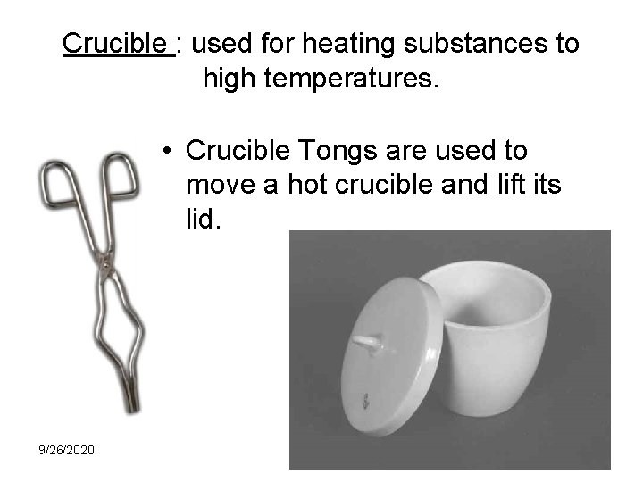 Crucible : used for heating substances to high temperatures. • Crucible Tongs are used