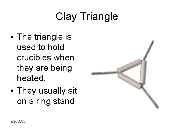 Clay Triangle • The triangle is used to hold crucibles when they are being