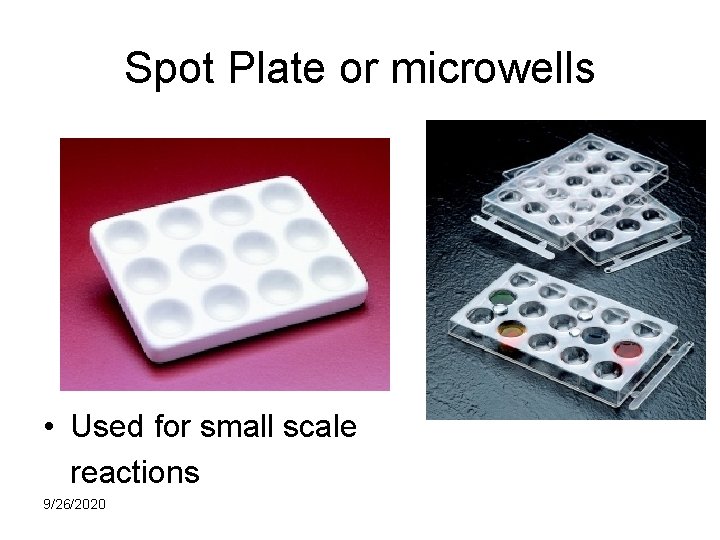 Spot Plate or microwells • Used for small scale reactions 9/26/2020 