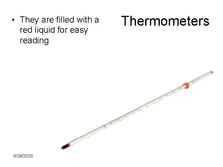 • They are filled with a red liquid for easy reading 9/26/2020 Thermometers