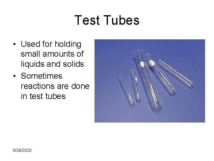 Test Tubes • Used for holding small amounts of liquids and solids • Sometimes