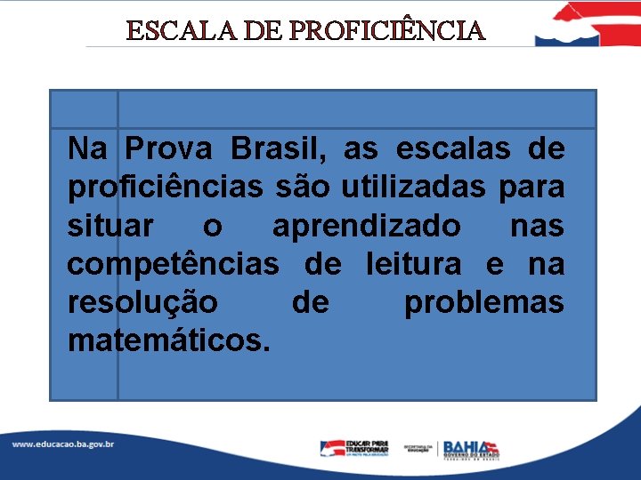 ESCALA DE PROFICIÊNCIA III Na Prova Brasil, as escalas de proficiências são utilizadas para