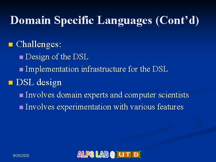 Domain Specific Languages (Cont’d) n Challenges: Design of the DSL n Implementation infrastructure for