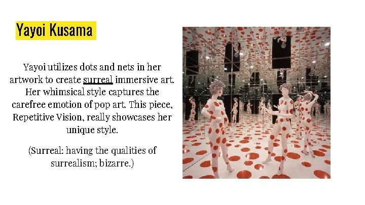 Yayoi Kusama Yayoi utilizes dots and nets in her artwork to create surreal immersive