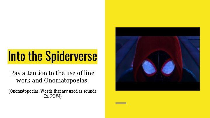 Into the Spiderverse Pay attention to the use of line work and Onomatopoeias. (Onomatopoeias: