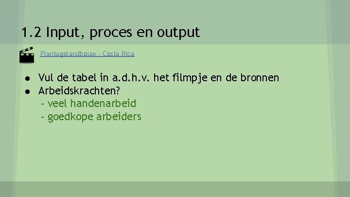 1. 2 Input, proces en output Plantagelandbouw - Costa Rica ● Vul de tabel