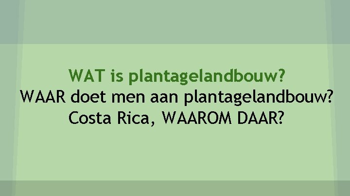 WAT is plantagelandbouw? WAAR doet men aan plantagelandbouw? Costa Rica, WAAROM DAAR? 