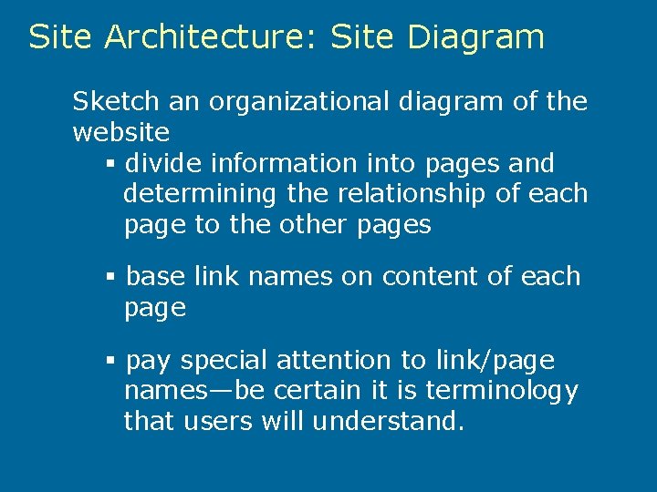 Site Architecture: Site Diagram Sketch an organizational diagram of the website § divide information