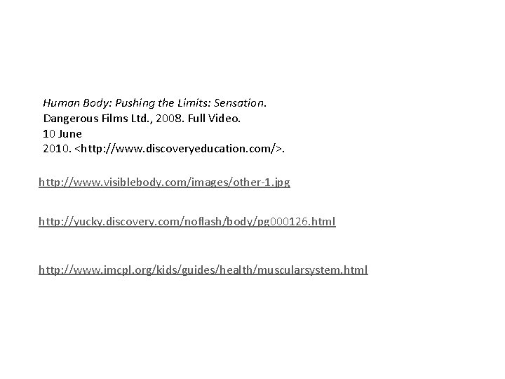 Human Body: Pushing the Limits: Sensation. Dangerous Films Ltd. , 2008. Full Video. 10