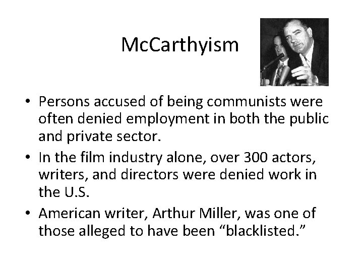 Mc. Carthyism • Persons accused of being communists were often denied employment in both