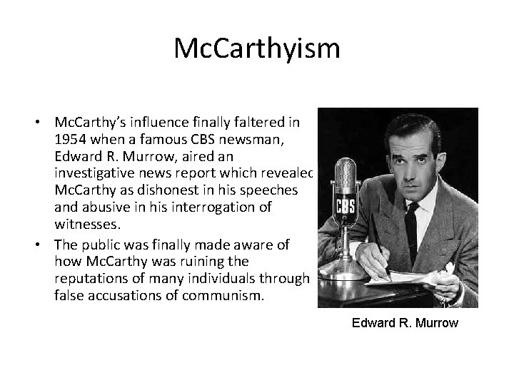 Mc. Carthyism • Mc. Carthy’s influence finally faltered in 1954 when a famous CBS
