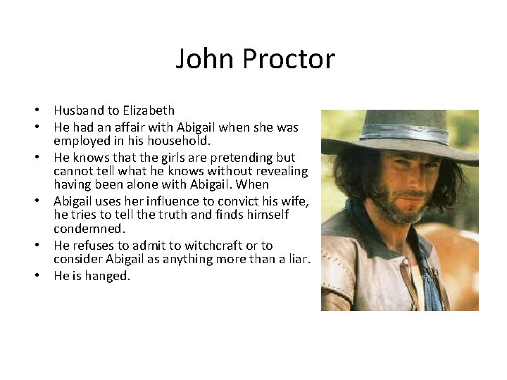 John Proctor • Husband to Elizabeth • He had an affair with Abigail when