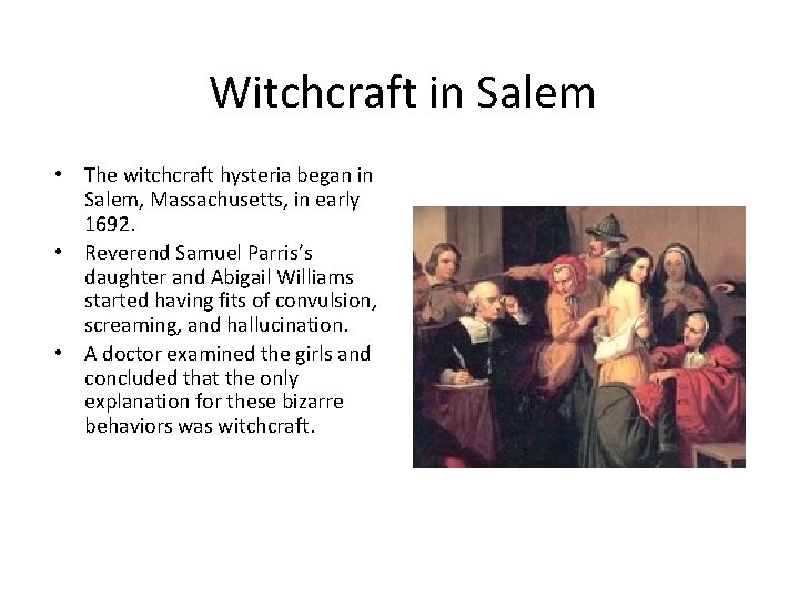 Witchcraft in Salem • The witchcraft hysteria began in Salem, Massachusetts, in early 1692.