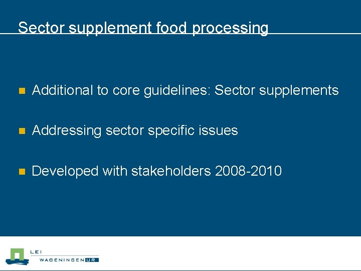 Sector supplement food processing n Additional to core guidelines: Sector supplements n Addressing sector