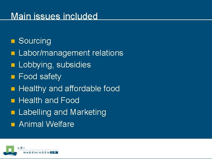 Main issues included n n n n Sourcing Labor/management relations Lobbying, subsidies Food safety