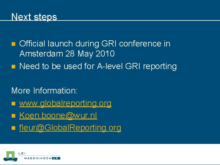 Next steps n n Official launch during GRI conference in Amsterdam 28 May 2010