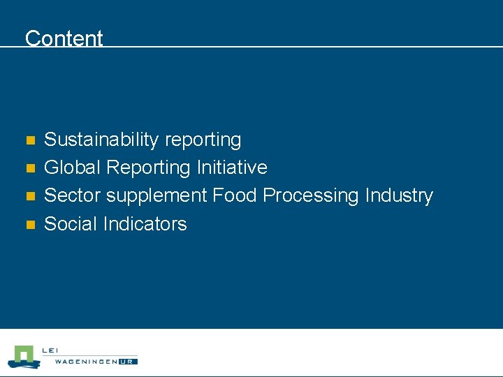 Content n n Sustainability reporting Global Reporting Initiative Sector supplement Food Processing Industry Social