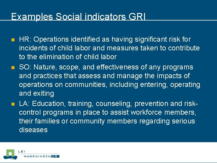 Examples Social indicators GRI n n n HR: Operations identified as having significant risk