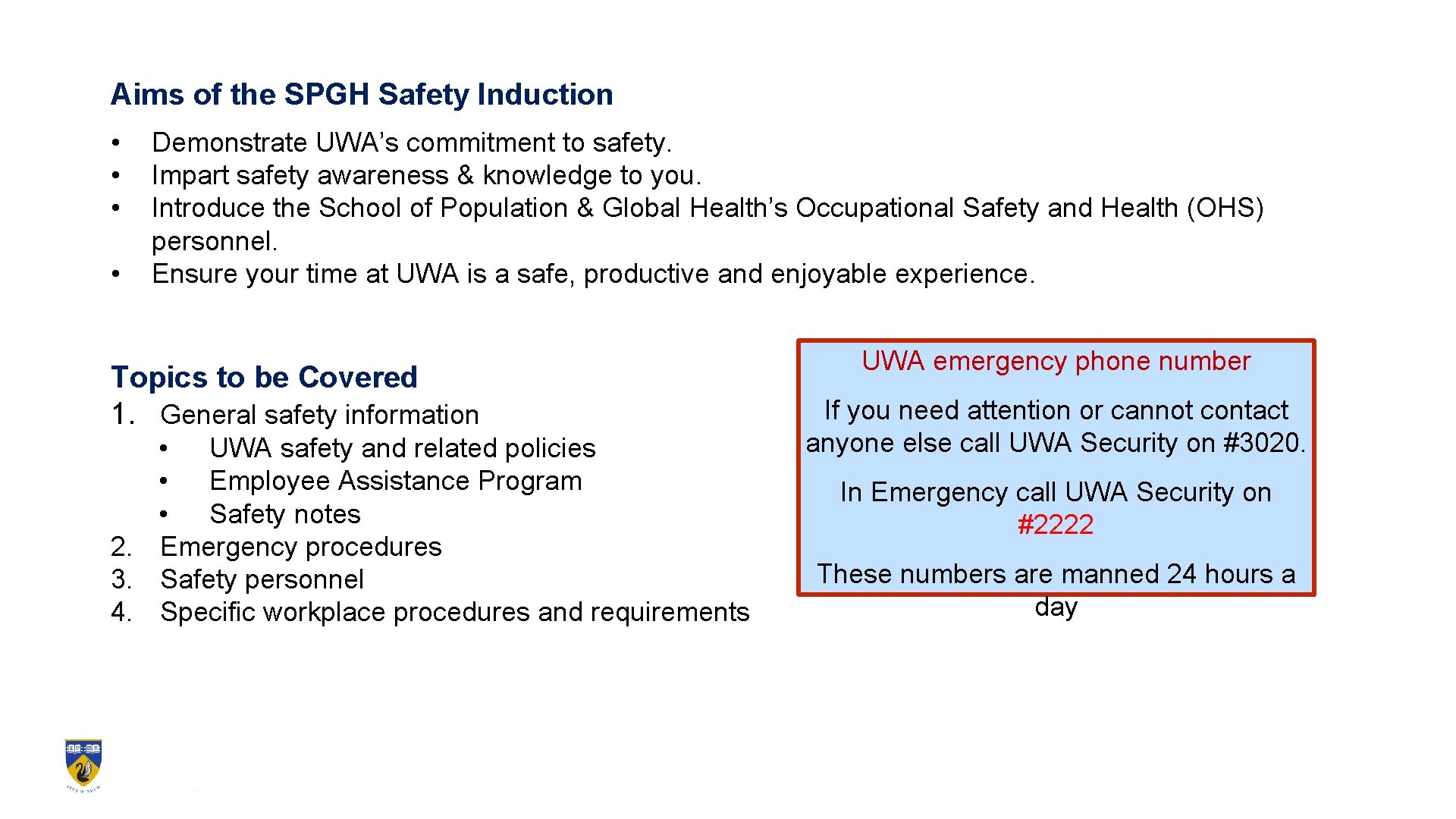 Aims of the SPGH Safety Induction • • Demonstrate UWA’s commitment to safety. Impart