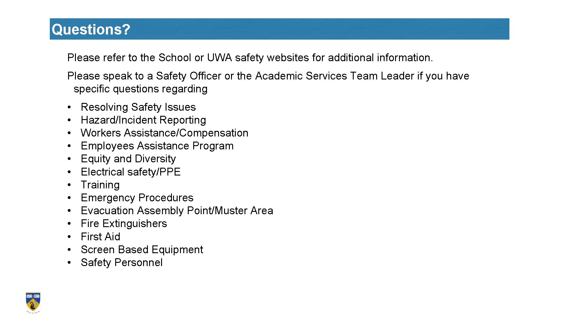 Questions? Please refer to the School or UWA safety websites for additional information. Please