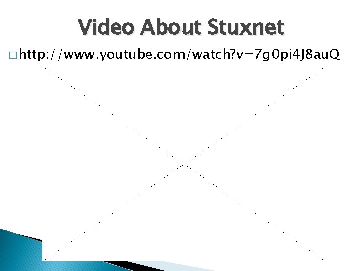 Video About Stuxnet � http: //www. youtube. com/watch? v=7 g 0 pi 4 J