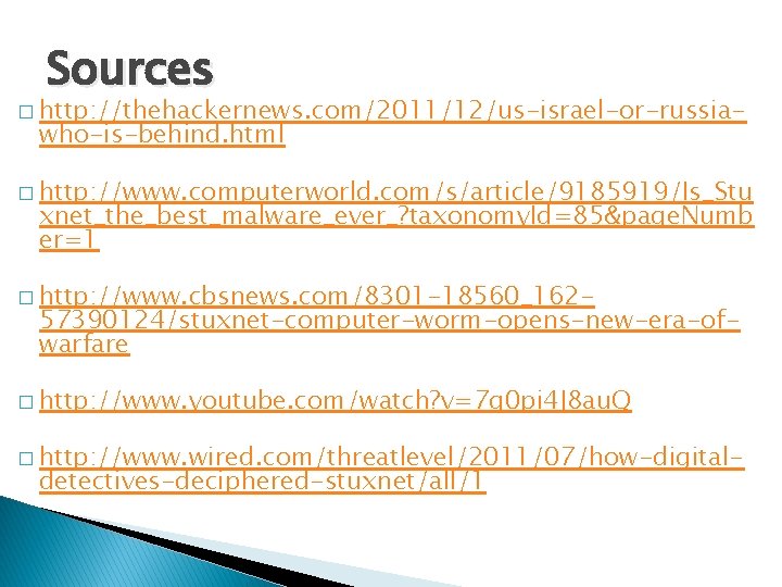 Sources � http: //thehackernews. com/2011/12/us-israel-or-russia- who-is-behind. html � http: //www. computerworld. com/s/article/9185919/Is_Stu xnet_the_best_malware_ever_? taxonomy.