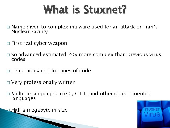 What is Stuxnet? � � � Name given to complex malware used for an