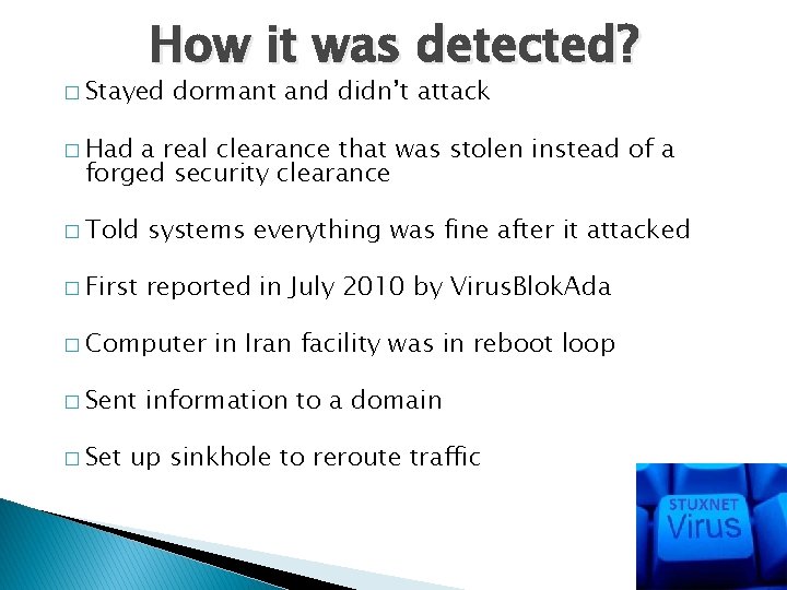 How it was detected? � Stayed dormant and didn’t attack � Had a real