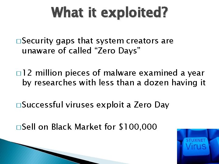 What it exploited? � Security gaps that system creators are unaware of called “Zero