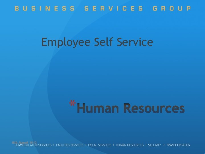 Employee Self Service * BSG August 2013 
