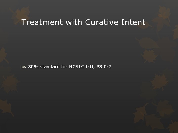 Treatment with Curative Intent 80% standard for NCSLC I-II, PS 0 -2 