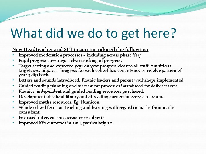What did we do to get here? New Headteacher and SLT in 2011 introduced