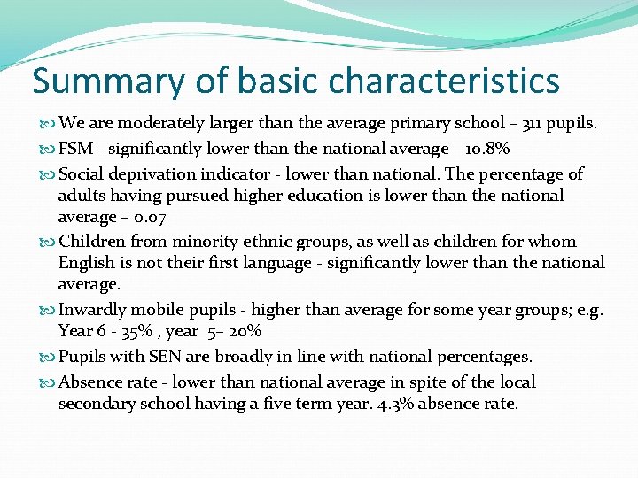 Summary of basic characteristics We are moderately larger than the average primary school –