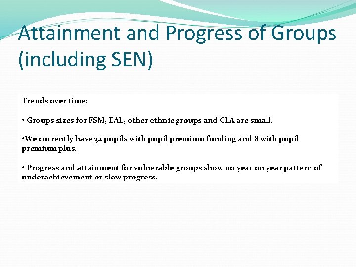 Attainment and Progress of Groups (including SEN) Trends over time: • Groups sizes for