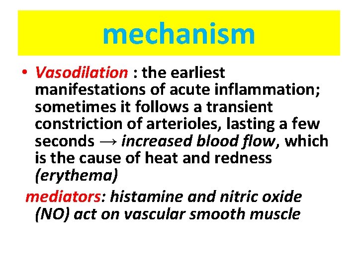 mechanism • Vasodilation : the earliest manifestations of acute inflammation; sometimes it follows a