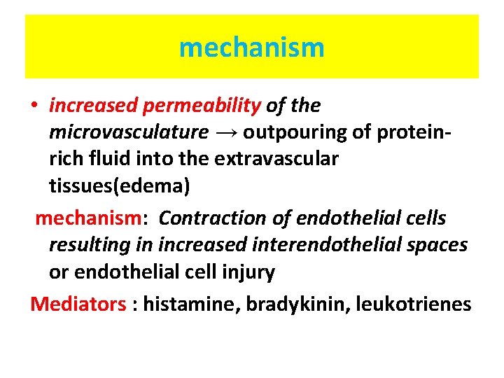 mechanism • increased permeability of the microvasculature → outpouring of proteinrich fluid into the