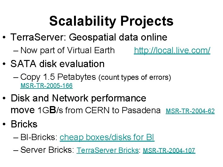 Scalability Projects • Terra. Server: Geospatial data online – Now part of Virtual Earth