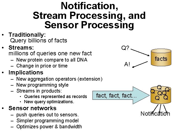 Notification, Stream Processing, and Sensor Processing • Traditionally: Query billions of facts • Streams: