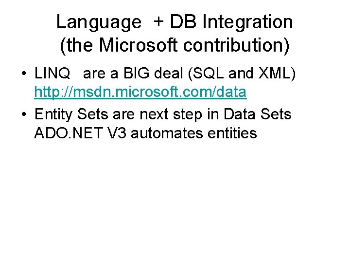 Language + DB Integration (the Microsoft contribution) • LINQ are a BIG deal (SQL