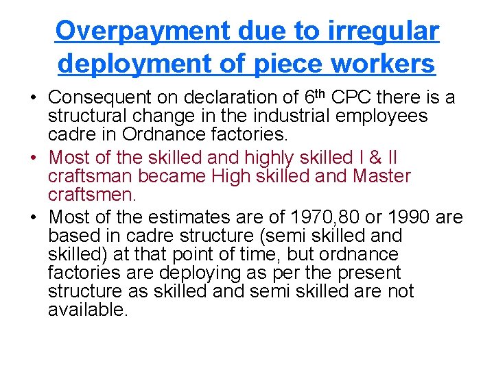 Overpayment due to irregular deployment of piece workers • Consequent on declaration of 6