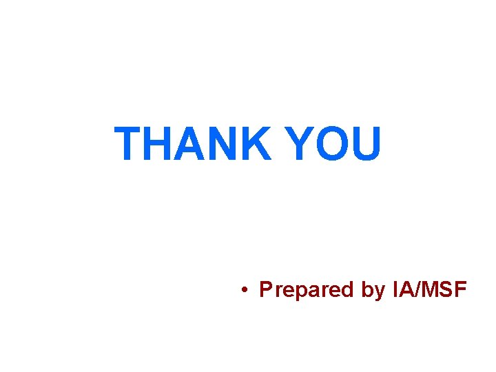 THANK YOU • Prepared by IA/MSF 