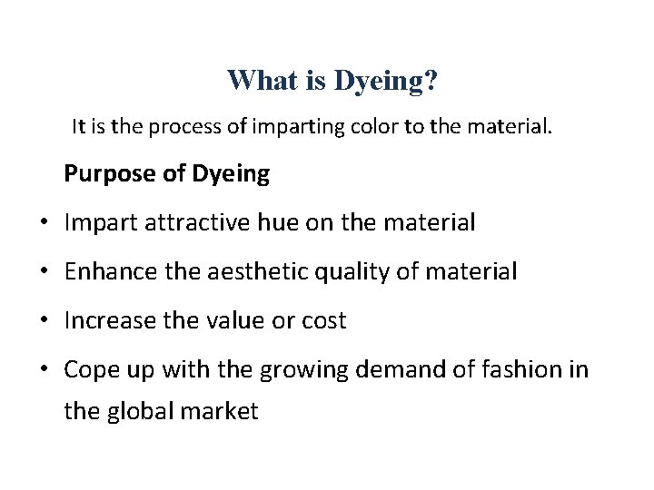 What is Dyeing? It is the process of imparting color to the material. Purpose