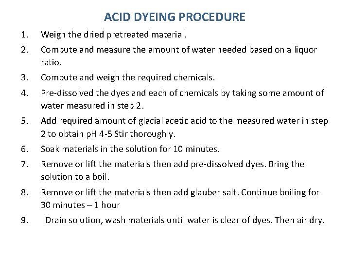 ACID DYEING PROCEDURE 1. Weigh the dried pretreated material. 2. Compute and measure the
