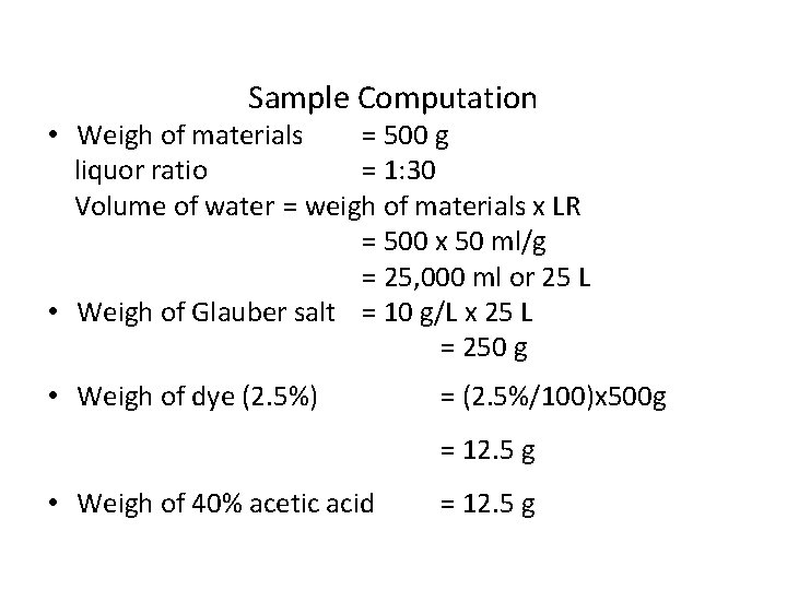 Sample Computation • Weigh of materials = 500 g liquor ratio = 1: 30