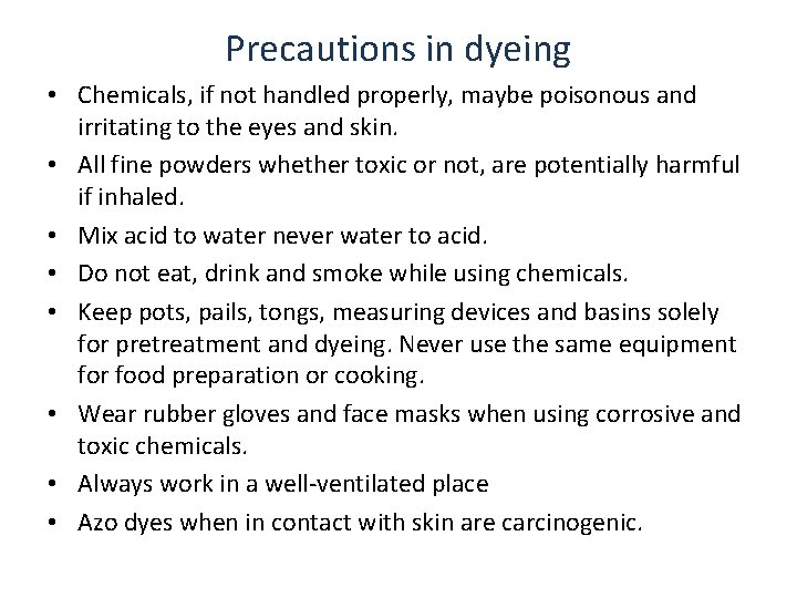 Precautions in dyeing • Chemicals, if not handled properly, maybe poisonous and irritating to