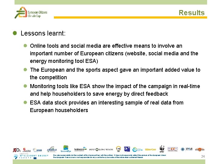 Results Lessons learnt: Online tools and social media are effective means to involve an